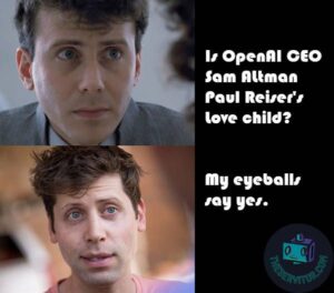 A picture of actor Paul Reiser above a picture of OpenAI CEO Sam Altman. "Is openai CEO Sam Altman Paul Reiser's love child?" "My eyeballs say yes."